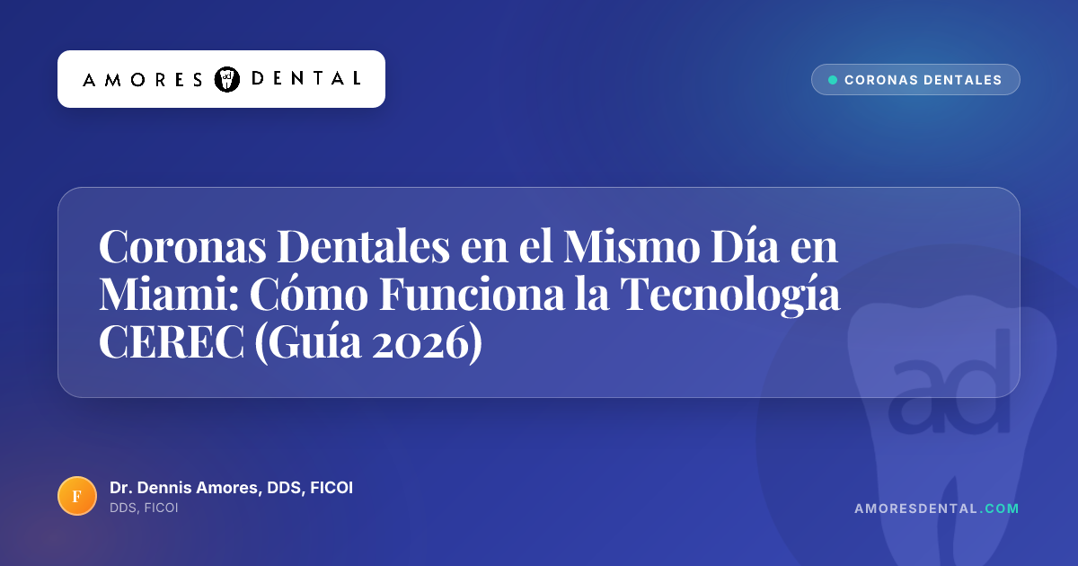 Coronas Dentales en el Mismo Día en Miami: Cómo Funciona la Tecnología CEREC (Guía 2026)