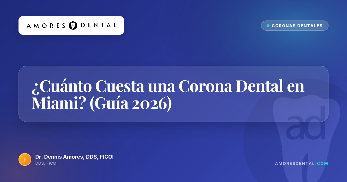 ¿Cuánto Cuesta una Corona Dental en Miami? (Guía 2026)